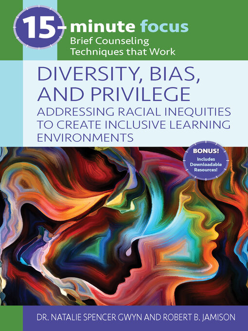 Title details for 15-Minute Focus: Diversity, Bias, and Privilege: Addressing Racial Inequities to Create Inclusive Learning Environments by Natalie Spencer Gwyn - Available